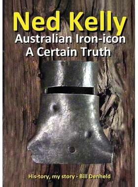 预订 Ned Kelly: Australian Iron-icon A Certain Truth: Australian Iron-icon: 9780987200518