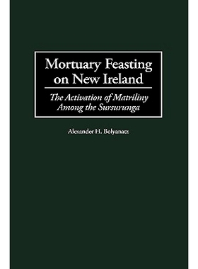预订 Mortuary Feasting on New Ireland: The Activation of Matriliny Among the Sursurunga: 9780897897211