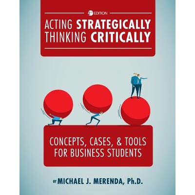 预订 Acting Strategically, Thinking Critically: Concepts, Cases, and Tools for Business Students 战略上的行动，批判性的