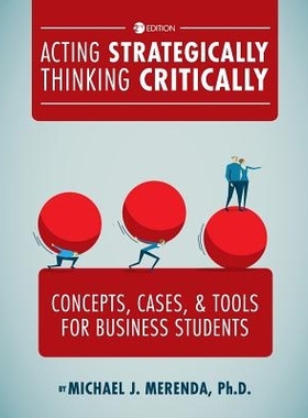 预订 Acting Strategically, Thinking Critically: Concepts, Cases, and Tools for Business Students 战略上的行动，批判性的