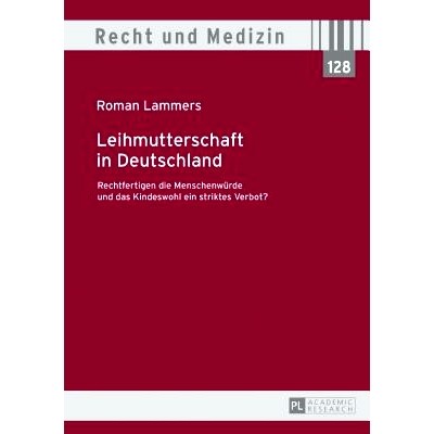 预订 Leihmutterschaft in Deutschland: Rechtfertigen die Menschenwürde und das Kindeswohl ein striktes Verbot? 在德国代