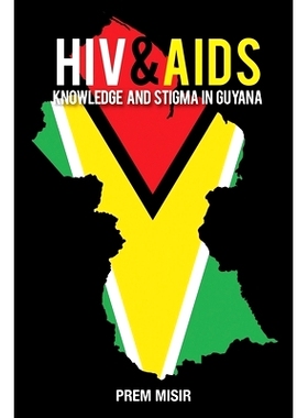 预订 HIV and AIDS Knowledge and Stigma in Guyana 艾滋病毒和艾滋病: 9789766403171