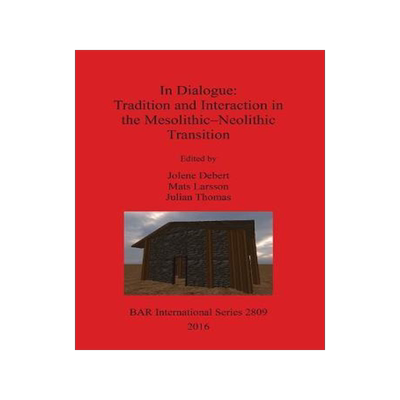 [预订]In Dialogue: Tradition and Interaction in the Mesolithic-Neolithic Transition 9781407314785