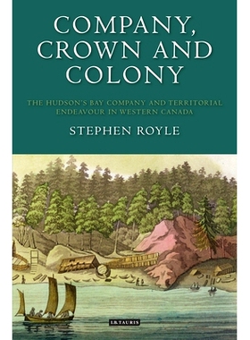 预订 Company, Crown and Colony: The Hudson’s Bay Company and Territorial Endeavour in Western Canada: 9781350165649