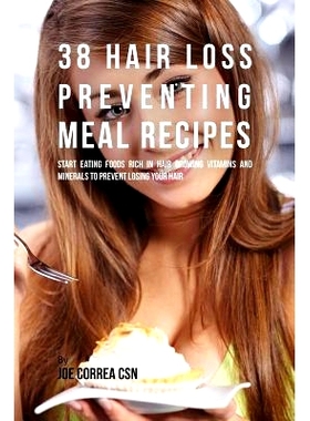 预订 38 Hair Loss Preventing Meal Recipes: Start Eating Foods Rich in Hair Growing Vitamins and Minerals to Prevent Losi