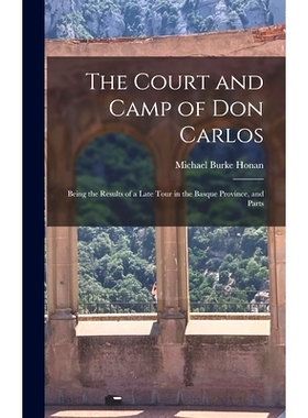 预订 The Court and Camp of Don Carlos; Being the Results of a Late Tour in the Basque Province, and Parts: 9781018996240