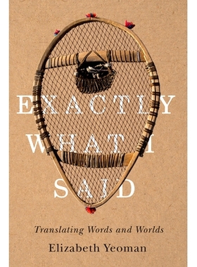 预订 Exactly What I Said: Translating Words and Worlds 正是我所说的：翻译单词和世界: 9780887552786