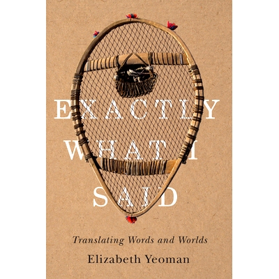 预订 Exactly What I Said: Translating Words and Worlds 正是我所说的：翻译单词和世界: 9780887552786