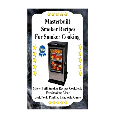 预订 Masterbuilt Smoker Recipes For Smoker Cooking: Masterbuilt Smoker Recipes Cookbook For Smoking Meat Including Pork,