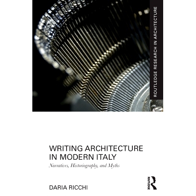 预订 Writing Architecture in Modern Italy: Narratives, Historiography, and Myths 书写现代意大利的建筑：叙事、史学与神话:
