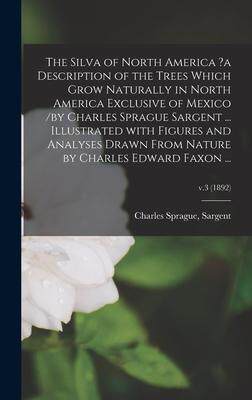 [预订]The Silva of North America ?a Description of the Trees Which Grow Naturally in North America Exclusi 9781013838545