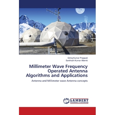 预订 Millimeter Wave Frequency Operated Antenna Algorithms and Applications: Antenna and Millimeter wave Antenna concept