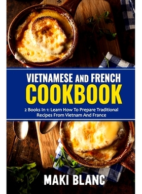 预订 Vietnamese And French Cookbook: 2 Books In 1: Learn How To Prepare Traditional Recipes From Vietnam And France: 979