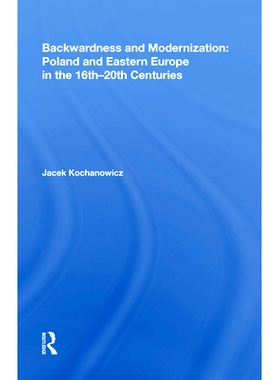 预订 Backwardness and Modernization: Poland and Eastern Europe in the 16th�20th Centuries: 9780815387701