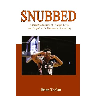 预订 Snubbed: A Basketball Season of Triumph, Crisis and Despair at St. Bonaventure University: 9780997831719