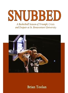 预订 Snubbed: A Basketball Season of Triumph, Crisis and Despair at St. Bonaventure University: 9780997831719