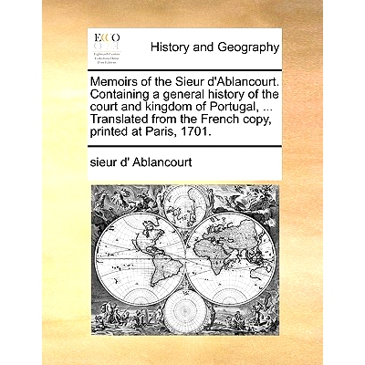 预订 Memoirs of the Sieur D’Ablancourt. Containing a General History of the Court and Kingdom of Portugal, ... Translat