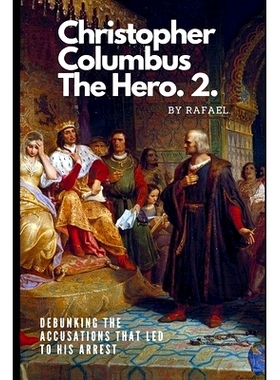 预订 Chris*her Columbus The Hero.2.: Debunking The Accusations That Led To His Arrest: 9798863207759