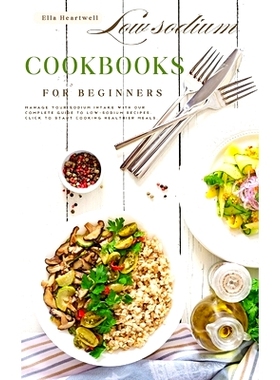 预订 Low sodium cookbooks for beginners: A Complete Guide.: Manage your sodium intake with our complete guide to low-sod
