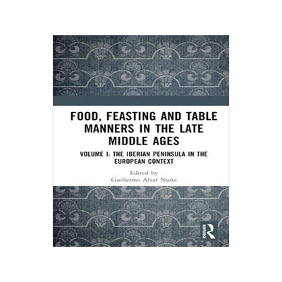 [预订]Food, Feasting and Table Manners in the Late Middle Ages 9781032331195