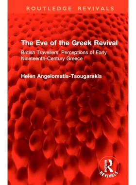 预订 The Eve of the Greek Revival: British Travellers’ Perceptions of Early Nineteenth-Century Greece 希腊复兴的前夜：