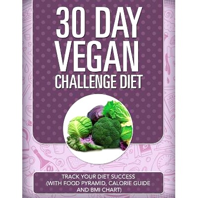 预订 30 Day Vegan Challenge Diet: Track Your Diet Success (with Food Pyramid, Calorie Guide and BMI Chart)