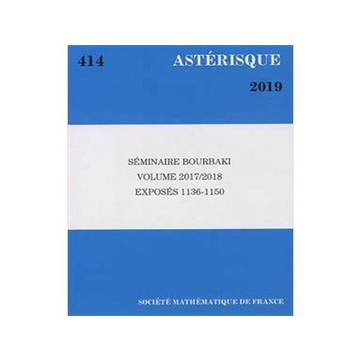 [预订]Astérisque, n° 414. Séminaire Bourbaki : volume 2017-2018 : exposés 1136-1150 9782856299159