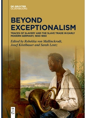 预订 Beyond Exceptionalism: Traces of Slavery and the Slave Trade in Early Modern Germany, 1650-1850