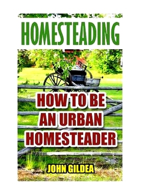 预订 Homesteading: How To Be An Urban Homesteader: 9781548735982