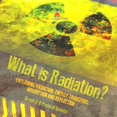 预订 What is Radiation? Explaining Radiation, Energy Transfers, Absorption and Reflection Grade 6-8 Physical Science: 97