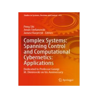 [预订]Complex Systems: Spanning Control and Computational Cybernetics: Applications: Dedicated to Professo 9783031009808