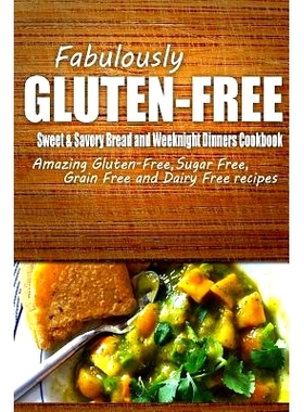预订 Fabulously Gluten-Free - Sweet & Savory Breads and Weeknight Dinners Cookbook: Yummy Gluten-Free Ideas for Celiac D