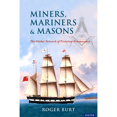 预订 Miners, Mariners & Masons: The Global Network of Victorian Freemasonry 矿工、水手和泥瓦匠：维多利亚时代共济会的全球