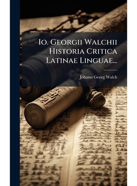 预订 Io. Georgii Walchii Historia Critica Latinae Linguae...: 9781024531992