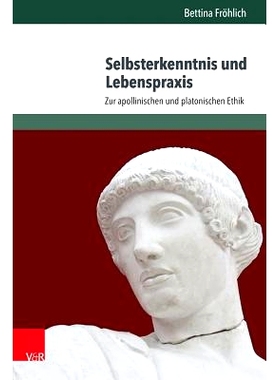 预订 Selbsterkenntnis und Lebenspraxis: Zur apollinischen und platonischen Ethik 自我认识与生活实践：论阿波罗伦理学与柏