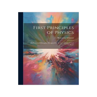 [预订]First Principles of Physics: Or Natural Philosophy, Designed for the Use of Schools and Colleges 9781021338501