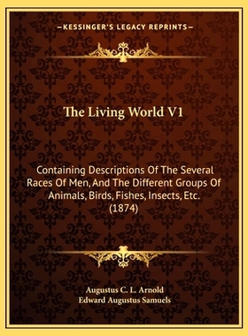 预订 The Living World V1: Containing Descriptions Of The Several Races Of Men, And The Different Groups Of Animals, Bird