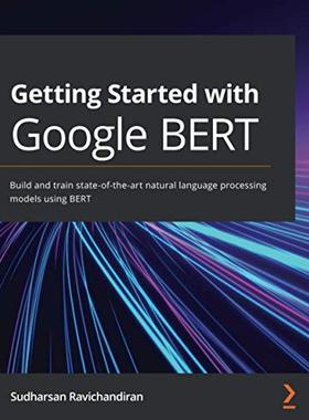 【预订】Getting Started with Google BERT: Build and train state-of-the-art natural language processing models usin...