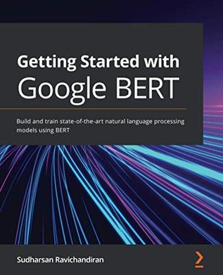【预订】Getting Started with Google BERT: Build and train state-of-the-art natural language processing models usin...