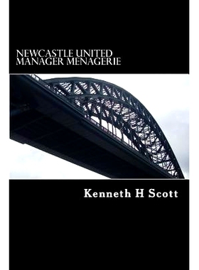 预订 Newcastle United - Manager Menagerie: A statistical and anecdotal overview of Newcastle United’s Managers: 9781514