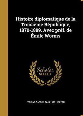 【预售】Histoire Diplomatique de La Troisieme Republique, 1870-1889. Avec Pref. de Emile Worms