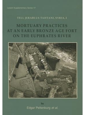预订 Tell Jerablus Tahtani, Syria, I: Mortuary Practices at an Early Bronze Age Fort on the Euphrates River 说说叙利亚北