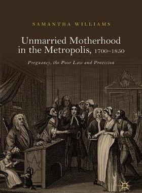 【预订】Unmarried Motherhood in the Metropolis, 1700–1850