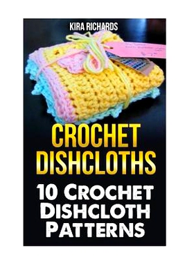 预订 Crochet Dishcloths: 10 Crochet Dishcloth Patterns: 9781542825160