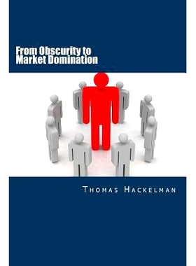 预订 From Obscurity to Market Domination: Your Action Plan for Dominating Your Industry: 9781511602938
