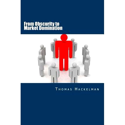 预订 From Obscurity to Market Domination: Your Action Plan for Dominating Your Industry: 9781511602938