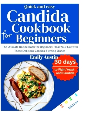 预订 Quick and Easy Candida Cookbook For Beginners 2024: The Ultimate Recipe Book for Beginners: Heal Your Gut with Thes