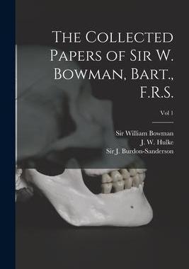 [预订]The Collected Papers of Sir W. Bowman, Bart., F.R.S. [electronic Resource]; Vol 1 9781013301605