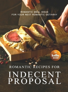 预订 Romantic Recipes for Indecent Proposal: Romantic Meal Ideas for Your Next Romantic Getaway: 9798818471433