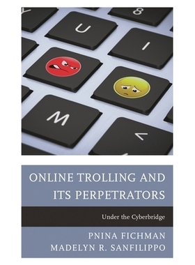 预订 Online Trolling and Its Perpetrators: Under the Cyberbridge 网络挑衅及其实施者：网络沟通的背后: 9781442238503
